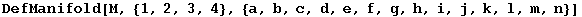 DefManifold[M, {1, 2, 3, 4}, {a, b, c, d, e, f, g, h, i, j, k, l, m, n}]