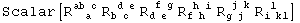 Scalar[R_ (  a )^(ab c) R_ (b c )^( d e) R_ (d e )^( f g) R_ (f h )^( h i) R_ (g j )^( j k) R_ (i kl)^( l  )]