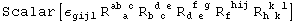 Scalar[ε_gijl^     R_ (  a )^(ab c) R_ (b c )^( d e) R_ (d e )^( f g) R_f   ^( hij) R_ (h k )^( k l)]