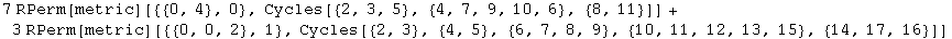 7 RPerm[metric][{{0, 4}, 0}, Cycles[{2, 3, 5}, {4, 7, 9, 10, 6}, {8, 11}]] + 3 RPerm[metric][{{0, 0, 2}, 1}, Cycles[{2, 3}, {4, 5}, {6, 7, 8, 9}, {10, 11, 12, 13, 15}, {14, 17, 16}]]