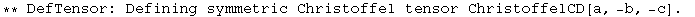 ** DefTensor: Defining symmetric Christoffel tensor ChristoffelCD[a, -b, -c] . 