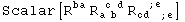 Scalar[R_  ^ba R_ (a b )^( c d) R_ (cd   ; e)^(   ; e  )]