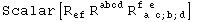 Scalar[R_ef^   R_    ^abcd R_ ( a c ; b ; d)^(f e     )]