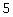 5