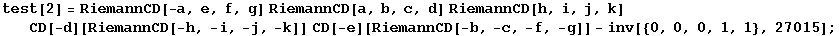 test[2] = RiemannCD[-a, e, f, g] RiemannCD[a, b, c, d] RiemannCD[h, i, j, k] CD[-d][RiemannCD[-h, -i, -j, -k]] CD[-e][RiemannCD[-b, -c, -f, -g]] - inv[{0, 0, 0, 1, 1}, 27015] ;