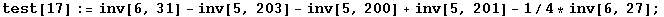 test[17] := inv[6, 31] - inv[5, 203] - inv[5, 200] + inv[5, 201] - 1/4 * inv[6, 27] ;