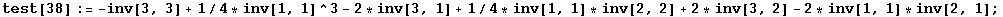 test[38] := -inv[3, 3] + 1/4 * inv[1, 1]^3 - 2 * inv[3, 1] + 1/4 * inv[1, 1] * inv[2, 2] + 2 * inv[3, 2] - 2 * inv[1, 1] * inv[2, 1] ;