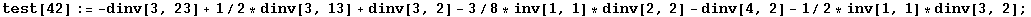 test[42] := -dinv[3, 23] + 1/2 * dinv[3, 13] + dinv[3, 2] - 3/8 * inv[1, 1] * dinv[2, 2] - dinv[4, 2] - 1/2 * inv[1, 1] * dinv[3, 2] ;