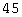 45