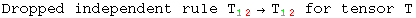 Dropped independent rule T_ (12)^  →T_ (12)^   for tensor T