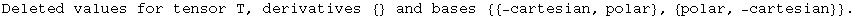 Deleted values for tensor T, derivatives  {}  and bases  {{-cartesian, polar}, {polar, -cartesian}}  .