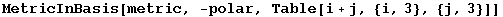 MetricInBasis[metric, -polar, Table[i + j, {i, 3}, {j, 3}]]