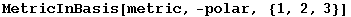 MetricInBasis[metric, -polar, {1, 2, 3}]