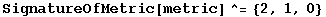 SignatureOfMetric[metric]^={2, 1, 0}