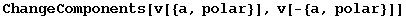 ChangeComponents[v[{a, polar}], v[-{a, polar}]]