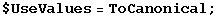 $UseValues = ToCanonical ;