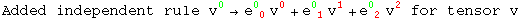 Added independent rule v_ ^0→e_ ( 0)^0  v_ ^0 + e_ ( 1)^0  v_ ^1 + e_ ( 2)^0  v_ ^2 for tensor v