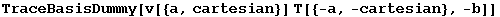 TraceBasisDummy[v[{a, cartesian}] T[{-a, -cartesian}, -b]]