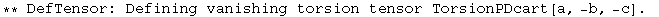 ** DefTensor: Defining vanishing torsion tensor TorsionPDcart[a, -b, -c] . 