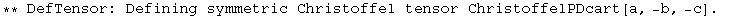 ** DefTensor: Defining symmetric Christoffel tensor ChristoffelPDcart[a, -b, -c] . 