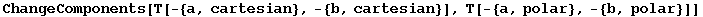 ChangeComponents[T[-{a, cartesian}, -{b, cartesian}], T[-{a, polar}, -{b, polar}]]