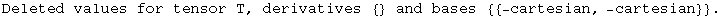 Deleted values for tensor T, derivatives  {}  and bases  {{-cartesian, -cartesian}}  .