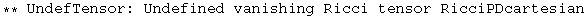 ** UndefTensor: Undefined vanishing Ricci tensor RicciPDcartesian