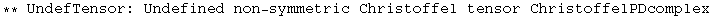 ** UndefTensor: Undefined non-symmetric Christoffel tensor ChristoffelPDcomplex