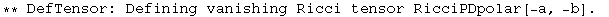 ** DefTensor: Defining vanishing Ricci tensor RicciPDpolar[-a, -b] . 