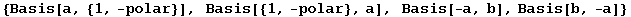 {Basis[a, {1, -polar}], Basis[{1, -polar}, a], Basis[-a, b], Basis[b, -a]}