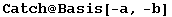 Catch @ Basis[-a, -b]