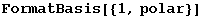 FormatBasis[{1, polar}]