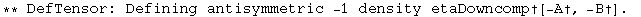 ** DefTensor: Defining antisymmetric -1 density etaDowncomp†[-A†, -B†] . 