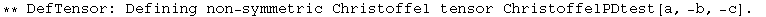 ** DefTensor: Defining non-symmetric Christoffel tensor ChristoffelPDtest[a, -b, -c] . 