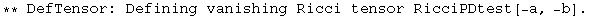 ** DefTensor: Defining vanishing Ricci tensor RicciPDtest[-a, -b] . 