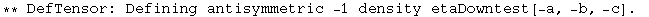 ** DefTensor: Defining antisymmetric -1 density etaDowntest[-a, -b, -c] . 