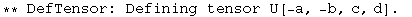 ** DefTensor: Defining tensor U[-a, -b, c, d] . 