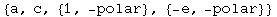 {a, c, {1, -polar}, {-e, -polar}}