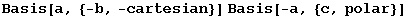 Basis[a, {-b, -cartesian}] Basis[-a, {c, polar}]