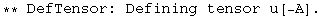 ** DefTensor: Defining tensor u[-A] . 