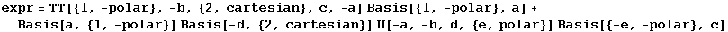 expr = TT[{1, -polar}, -b, {2, cartesian}, c, -a] Basis[{1, -polar}, a] + Basis[a, {1, -polar}] Basis[-d, {2, cartesian}] U[-a, -b, d, {e, polar}] Basis[{-e, -polar}, c]