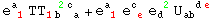 e_ ( 1)^a  TT_ (1b  a)^(  2c ) + e_ ( 1)^a  e_ ( e)^c  e_d ^( 2) U_ab  ^(  de)