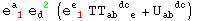 e_ ( 1)^a  e_d ^( 2) (e_ ( 1)^e  TT_ (ab  e)^(  dc ) + U_ab  ^(  dc))