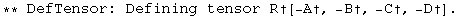 ** DefTensor: Defining tensor R†[-A†, -B†, -C†, -D†] . 