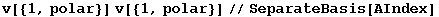 v[{1, polar}] v[{1, polar}]//SeparateBasis[AIndex]