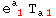 e_ ( 1)^a  T_ (a1)^  