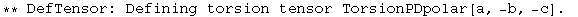 ** DefTensor: Defining torsion tensor TorsionPDpolar[a, -b, -c] . 