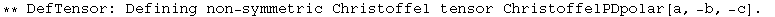 ** DefTensor: Defining non-symmetric Christoffel tensor ChristoffelPDpolar[a, -b, -c] . 