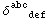 δ_ (   def)^abc   