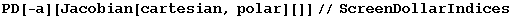 PD[-a][Jacobian[cartesian, polar][]]//ScreenDollarIndices